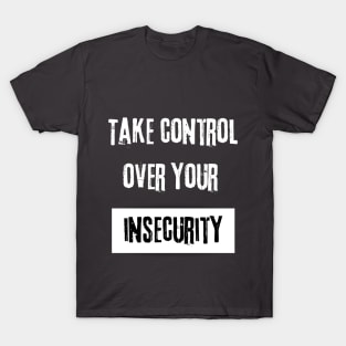 Take Control over Your Insecurity Motivational Quote T-Shirt